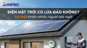 Điện mặt trời có lừa đảo không Sự thật khiến nhiều người bất ngờ!